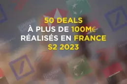 50 deals à plus de 100M réalisés en France S02 2023