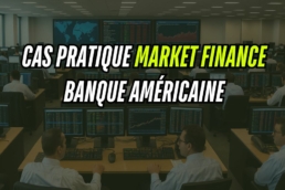 Cas pratique Market Finance Banque Américaine